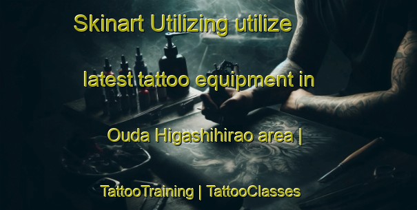 Skinart Utilizing utilize latest tattoo equipment in Ouda Higashihirao area | TattooTraining | TattooClasses | SkinartTraining-Japan